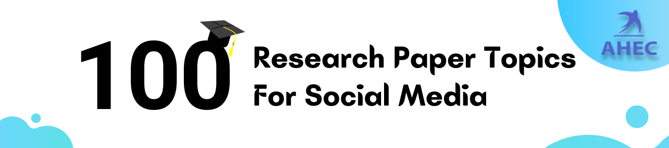 100+ Research Paper Topics For Social Media | AHECounselling