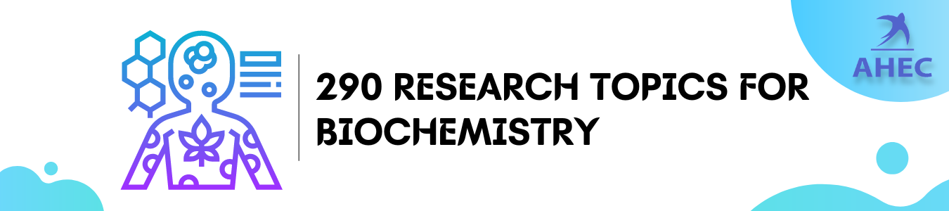 290+ RESEARCH TOPICS FOR BIOCHEMISTRY | AHECounselling