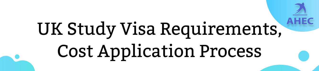 UK Study Visa Requirements, Cost & Application Process |United Kingdom