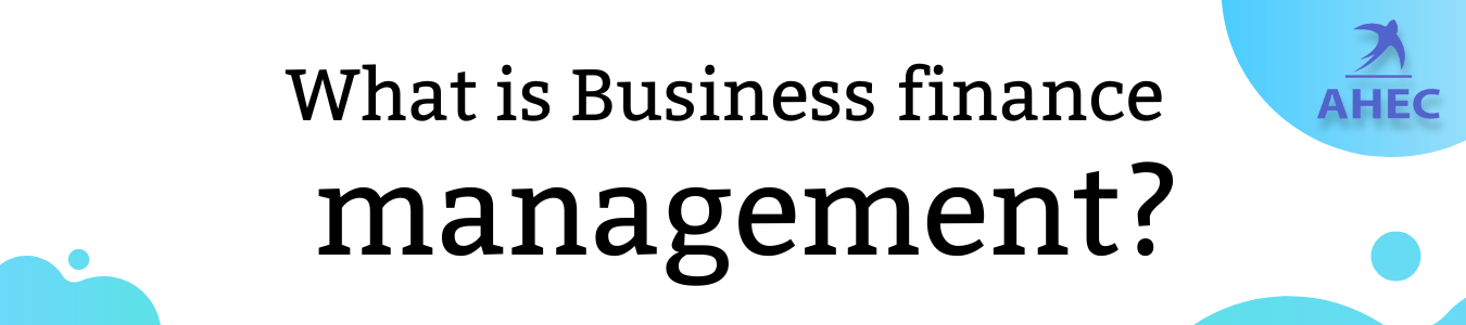 What is Business finance management, Business management