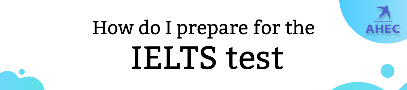 How do I prepare for the IELTS test | IELTS EXAM