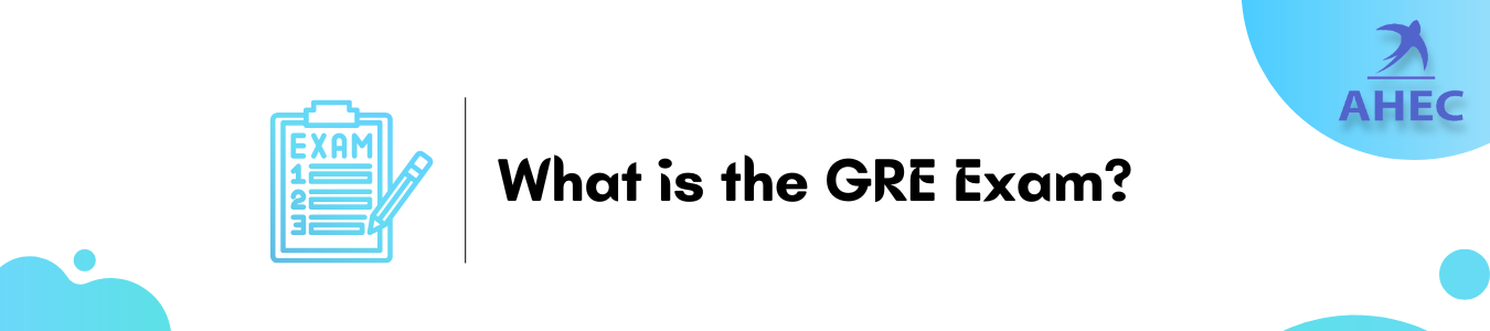 What is the GRE Exam | AHECounselling